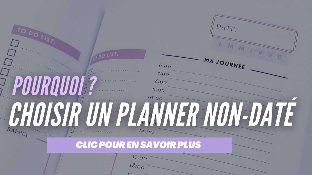POURQUOI CHOISIR UN PLANNER NON-DATÉ?